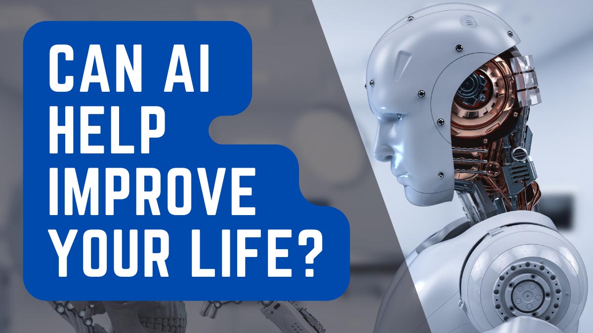 Can AI help improve your life