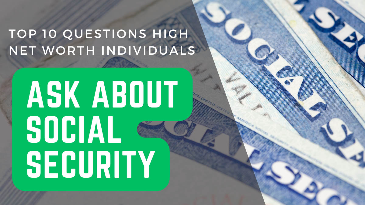 Top 10 Questions High Net Worth Individuals Ask About Social Security