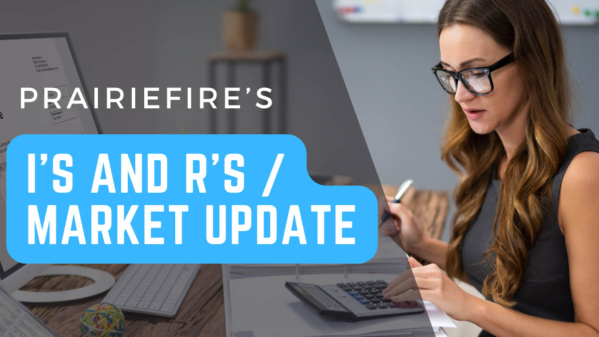 PrairieFire's I's and R's / Market Update
